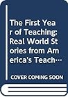 The First Year of Teaching: Real World Stories from America's Teachers