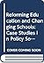 Reforming Education and Changing Schools: Case Studies in Policy Sociology