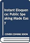 Instant Eloquence: Public Speaking Made Easy