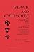 Black and Catholic: The Challenge and Gift of Black Folk : Contributions of African American Experience and Thought to Catholic Theology (Marquette Studies in Theology)