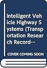 Intelligent Vehicle Highway Systems (Transportation Research Record Series : No Trr1408)