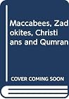 Maccabees, Zadokites, Christians and Qumran: A New Hypothesis of Qumran Origins Maccabees, Zadokites, Christians and Qumran: A New Hypothesis of Qumran Origins