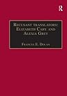 Recusant translators: Elizabeth Cary and Alexia Grey: Printed Writings 1500–1640: Series I, Part Two, Volume 13 (The Early Modern Englishwoman: A ... Writings, 1500-1640: Series I, Part Two)