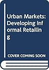 Urban Markets: Developing Informal Retailing Urban Markets: Developing Informal Retailing