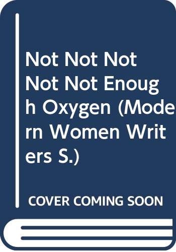 Not Not Not Not Not Enough Oxygen (Modern Women Writers)