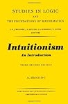 Intuitionism: An introduction (Studies in logic and the foundations of mathematics) Intuitionism: An introduction (Studies in logic and the foundations of mathematics)