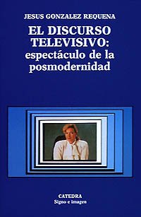 El discurso televisivo: espectáculo de la posmodernidad (Signo E Imagen) (Spanish Edition)