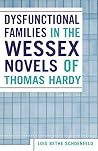 Dysfunctional Families in the Wessex Novels of Thomas Hardy Dysfunctional Families in the Wessex Novels of Thomas Hardy