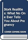 Stork Realities: What No One Ever Tells You About Pregnancy Stork Realities: What No One Ever Tells You About Pregnancy