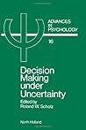 Advances in Psychology, Volume 16: Decision Making Under Uncertainty: Cognitive Decision Research, Social Interaction, Development And Epistemology
