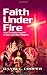 Faith Under Fire: How Christians Respond to Islam and Other Religions