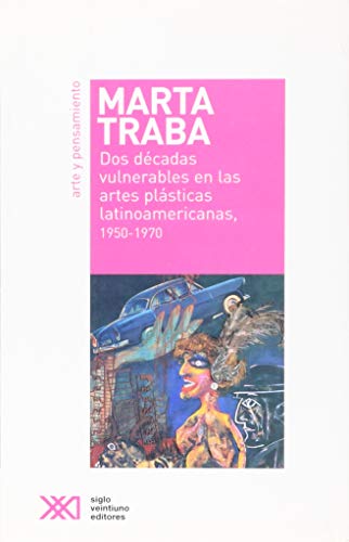 Dos décadas vulnerables en las artes plásticas latinoamericanas, 1950-1970 (Spanish Edition)