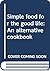 Simple food for the good life: An alternative cookbook