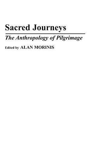 Sacred Journeys: The Anthropology of Pilgrimage (Contributions to the Study of Anthropology)