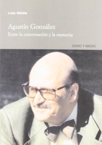 Agustín González: Entre la conversación y la memoria (Cautivos del Mal) (Spanish Edition)