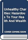 Unhealthy Charities: Hazardous To Your Health And Wealth