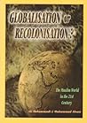 Globalisation or Recolonisation? The Muslim World in the 21st Century