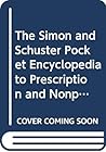 The Simon and Schuster Pocket Encyclopedia to Prescription and Nonprescription Drugs The Simon and Schuster Pocket Encyclopedia to Prescription and Nonprescription Drugs
