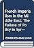 French Imperialism in the Middle East: The Failure of Policy in Syria and Lebanon, 1900-1914