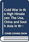 Cold War in the High Himalayas: The Usa, China and South Asia in the 1950s