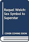 Raquel Welch: Sex Symbol to Superstar