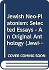 Jewish Neo-Platonism: Selected Essays - An Original Anthology (Jewish Philosophy, Mysticism & History of Ideas Ser.) Jewish Neo-Platonism: Selected Essays - An Original Anthology (Jewish Philosophy, Mysticism & History of Ideas Ser.)
