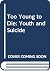 Too Young to Die: Youth and Suicide