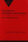 The Spiral of Capitalism and Socialism: Toward Global Democracy (Power and Social Change--Studies in Political Sociology) The Spiral of Capitalism and Socialism: Toward Global Democracy (Power and Social Change--Studies in Political Sociology)
