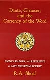 Dante, Chaucer, and the Currency of the Word: Money, Images, and Reference in Late Medieval Poetry