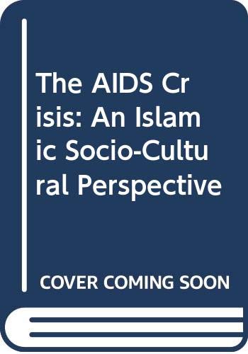 The aids crisis: An Islamic socio-cultural perspective (Hardcover)