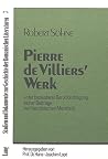 Pierre de Villiers' Werk: Unter besonderer Berücksichtigung seiner Beiträge zur französischen Moralistik (Studien und Dokumente zur Geschichte der romanischen Literaturen) (German Edition) Pierre de Villiers' Werk: Unter besonderer Berücksichtigung seiner Beiträge zur französischen Moralistik (Studien und Dokumente zur Geschichte der romanischen Literaturen) (German Edition)