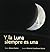 Y la luna siempre es una (Spanish Edition)