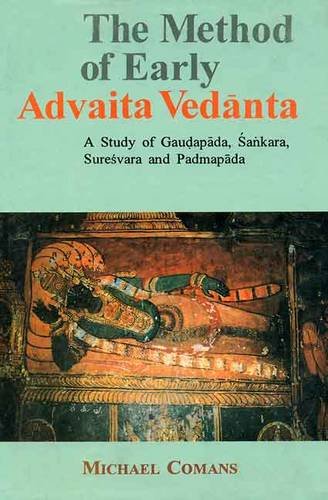 The Method of Early Advaita Vedanta: A Study of Gaudapada, Sankara, Suresvara and Padmapada (Hardcover)