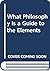What Philosophy Is a Guide to the Elements