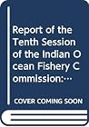 Report of the Tenth Session of the Indian Ocean Fishery Commission: Mombasa, Kenya, 7-11 November 1994 (Fao Fisheries Reports) Report of the Tenth Session of the Indian Ocean Fishery Commission: Mombasa, Kenya, 7-11 November 1994 (Fao Fisheries Reports)