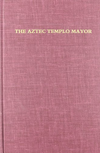 The Aztec Templo Mayor (Dumbarton Oaks Pre-Columbian Symposia and Colloquia)