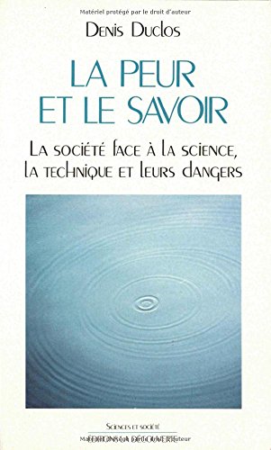 La peur et le savoir: La société face à la science, la technique et leurs dangers (Sciences et société) (French Edition)