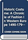 Historic Costume: A Chronicle of Fashion in Western Europe 1490-1790