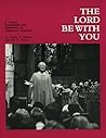 The Lord Be With You: A Visual Handbook for Presiding in Christian Worship The Lord Be With You: A Visual Handbook for Presiding in Christian Worship
