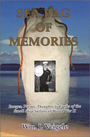 Sea Bag of Memories: Images, Poems, Thoughts, and Crafts of the Small Ship Sailors of World War II (Hardcover)