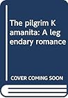 The Pilgrim Kamanita by Karl Gjellerup