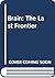 Brain: The Last Frontier: A...