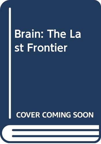 Brain: The Last Frontier: An Exploration of the Human Mind and Our Future (Hardcover)