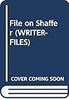 FILE ON SHAFFER (WRITER-FILES) FILE ON SHAFFER (WRITER-FILES)