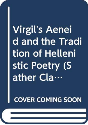 Virgil's Aeneid and the Tradition of Hellenistic Poetry (Sather Classical Lectures)