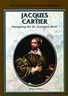 Jacques Cartier: Navigating the St. Lawrence River (Library of Explorers and Exploration)