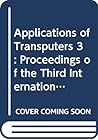 Applications of Transputers 3: Proceedings of the Third International Conference on Applications of Transputers (Concurrent Systems Engineering Series)