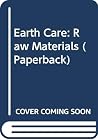 Earth Care: Raw Materials (Earth Care) Earth Care: Raw Materials (Earth Care)