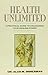 Health Unlimited!: Unleash Your Healing Power