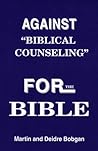 Against "Biblical Counseling": For the Bible